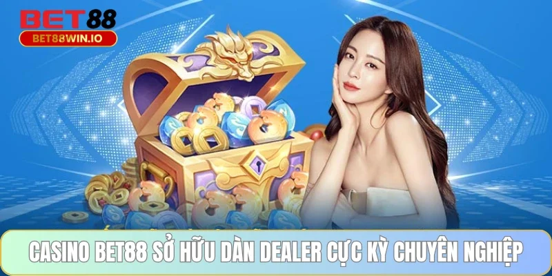 Casino BET88 sở hữu dàn dealer cực kỳ chuyên nghiệp Casino BET88 sở hữu dàn dealer cực kỳ chuyên nghiệp