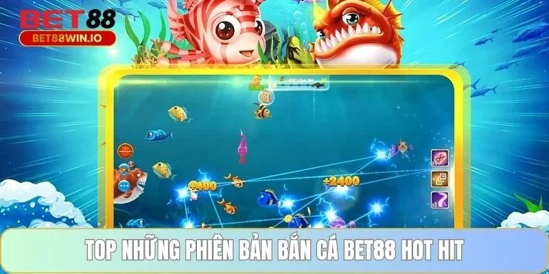 Top những phiên bản bắn cá BET88 hot hit Top những phiên bản bắn cá BET88 hot hit