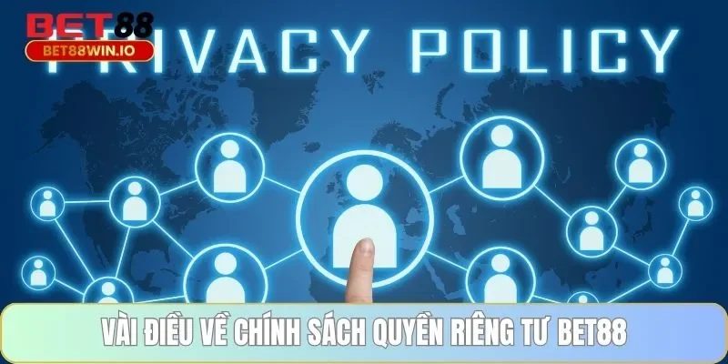 Vài điều về chính sách quyền riêng tư BET88 Vài điều về chính sách quyền riêng tư BET88