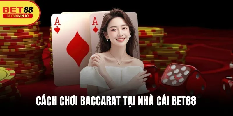 Cách chơi Baccarat hiệu quả tại BET88